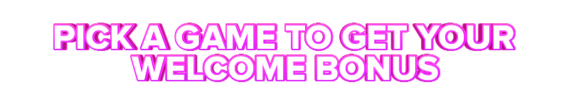 The Clubhouse PICK A GAME TO GET YOUR WELCOME BONUS